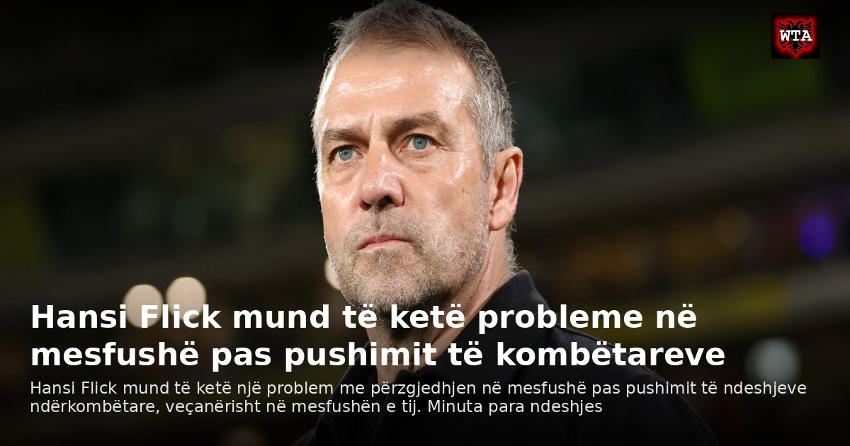 Hansi Flick mund të ketë probleme në mesfushë pas pushimit të kombëtareve