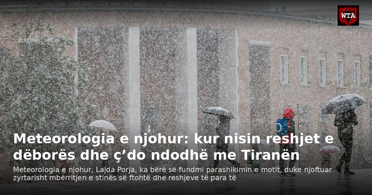 Meteorologia e njohur: kur nisin reshjet e dëborës dhe ç’do ndodhë me Tiranën