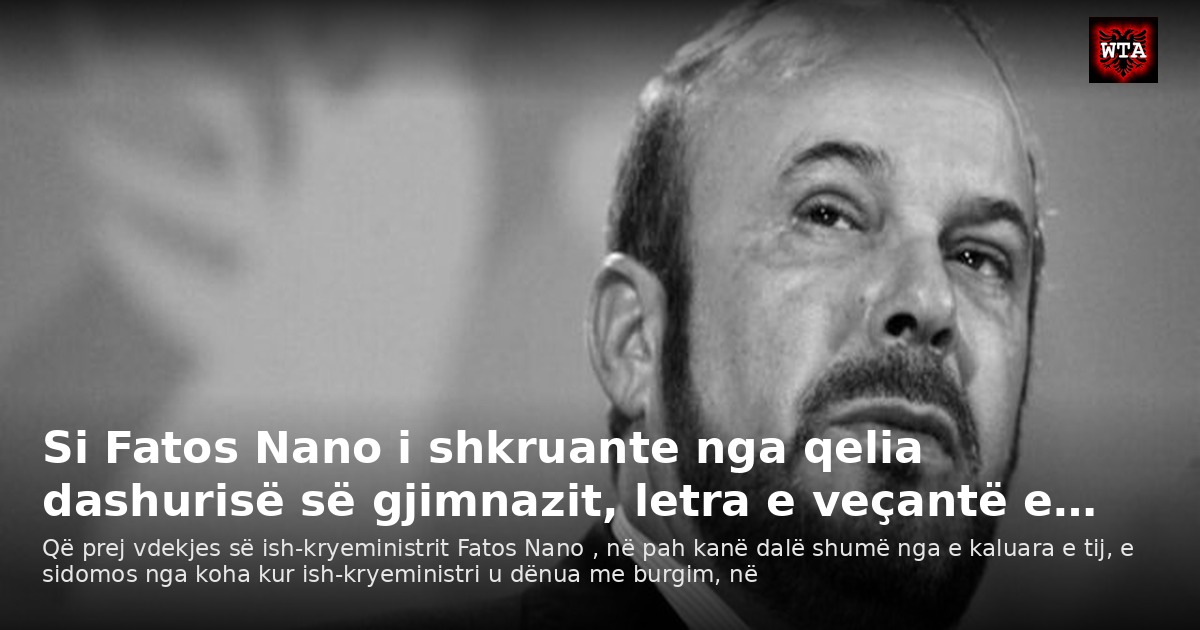 Si Fatos Nano i shkruante nga qelia dashurisë së gjimnazit, letra e veçantë e…