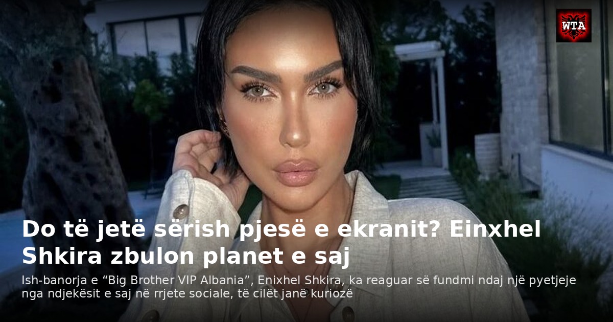 Do të jetë sërish pjesë e ekranit? Einxhel Shkira zbulon planet e saj