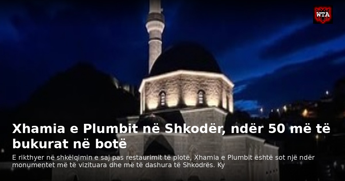 Xhamia e Plumbit në Shkodër, ndër 50 më të bukurat në botë