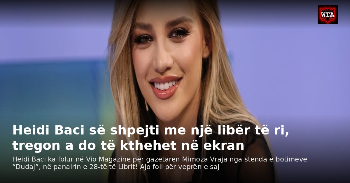 Heidi Baci së shpejti me një libër të ri, tregon a do të kthehet në ekran