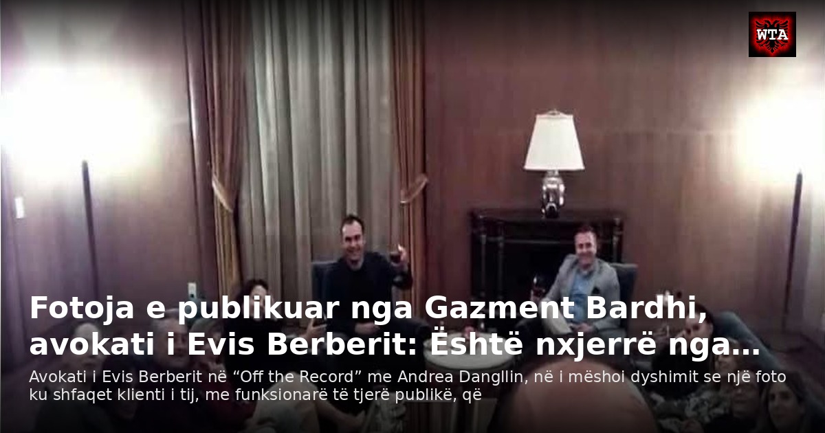 Fotoja e publikuar nga Gazment Bardhi, avokati i Evis Berberit: Është nxjerrë nga…
