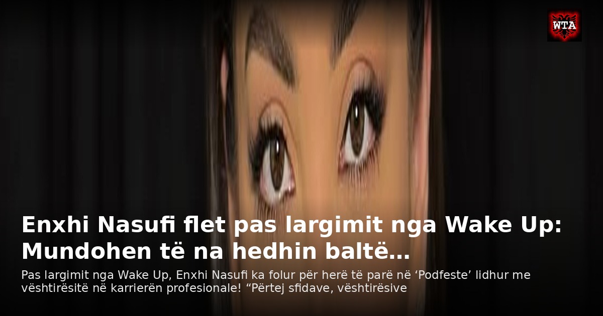 Enxhi Nasufi flet pas largimit nga Wake Up: Mundohen të na hedhin baltë…