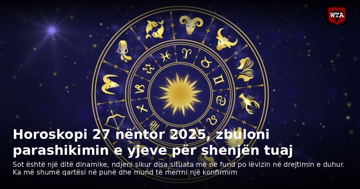 Horoskopi 27 nëntor 2025, zbuloni parashikimin e yjeve për shenjën tuaj