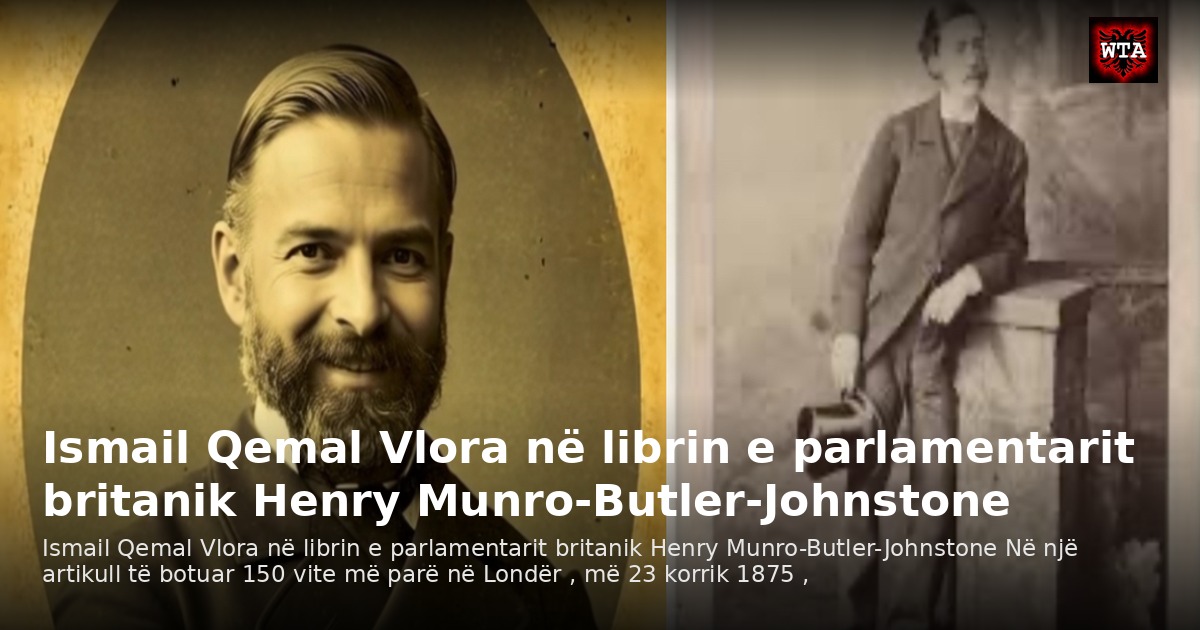 Ismail Qemal Vlora në librin e parlamentarit britanik Henry Munro-Butler-Johnstone