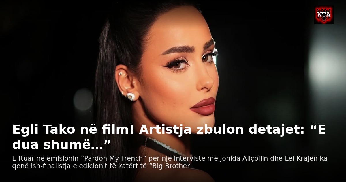 Egli Tako në film! Artistja zbulon detajet: “E dua shumë…”