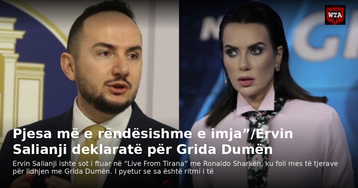Pjesa më e rëndësishme e imja”/Ervin Salianji deklaratë për Grida Dumën