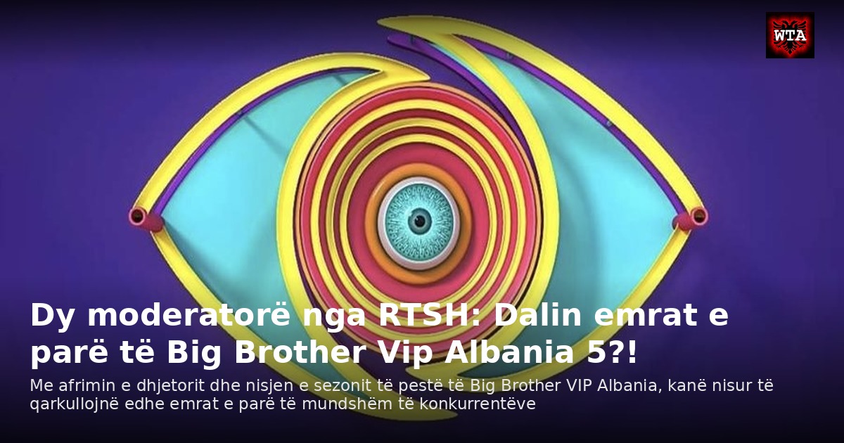 Dy moderatorë nga RTSH: Dalin emrat e parë të Big Brother Vip Albania 5?!