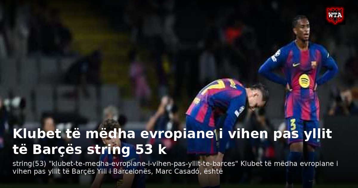 Klubet të mëdha evropiane i vihen pas yllit të Barçës string 53 k