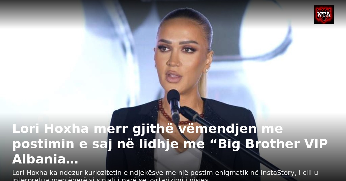 Lori Hoxha merr gjithë vëmendjen me postimin e saj në lidhje me “Big Brother VIP Albania…