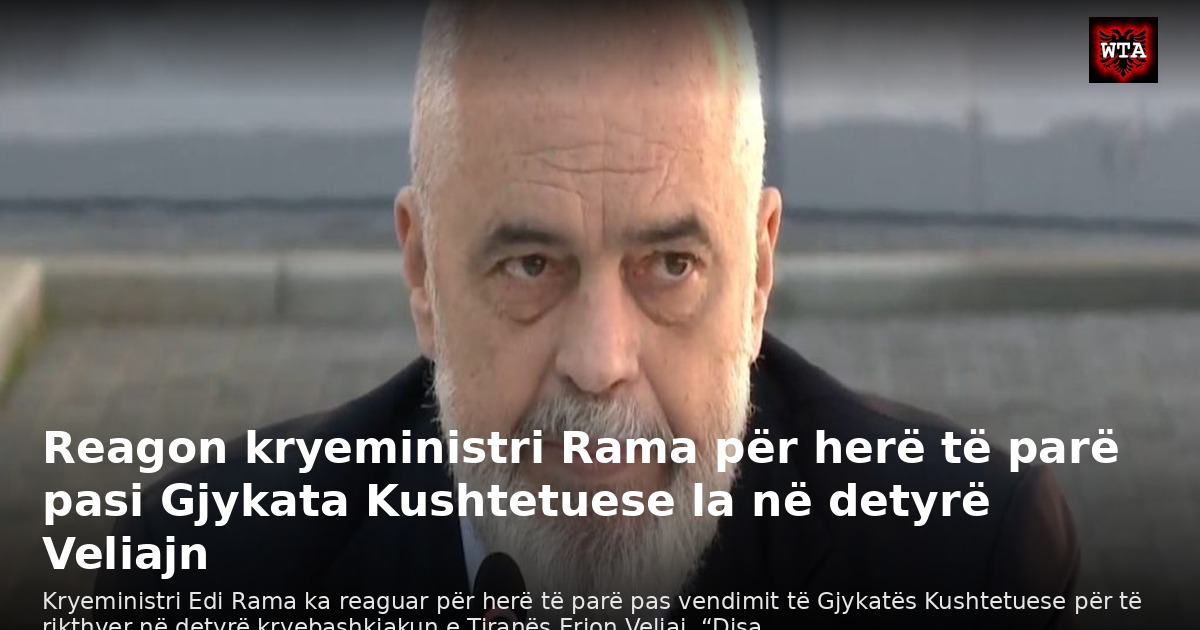 Reagon kryeministri Rama për herë të parë pasi Gjykata Kushtetuese la në detyrë Veliajn