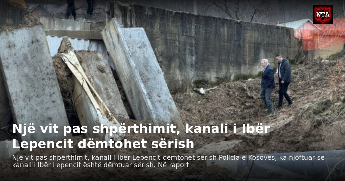 Një vit pas shpërthimit, kanali i Ibër Lepencit dëmtohet sërish