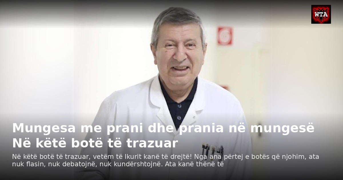 Mungesa me prani dhe prania në mungesë Në këtë botë të trazuar