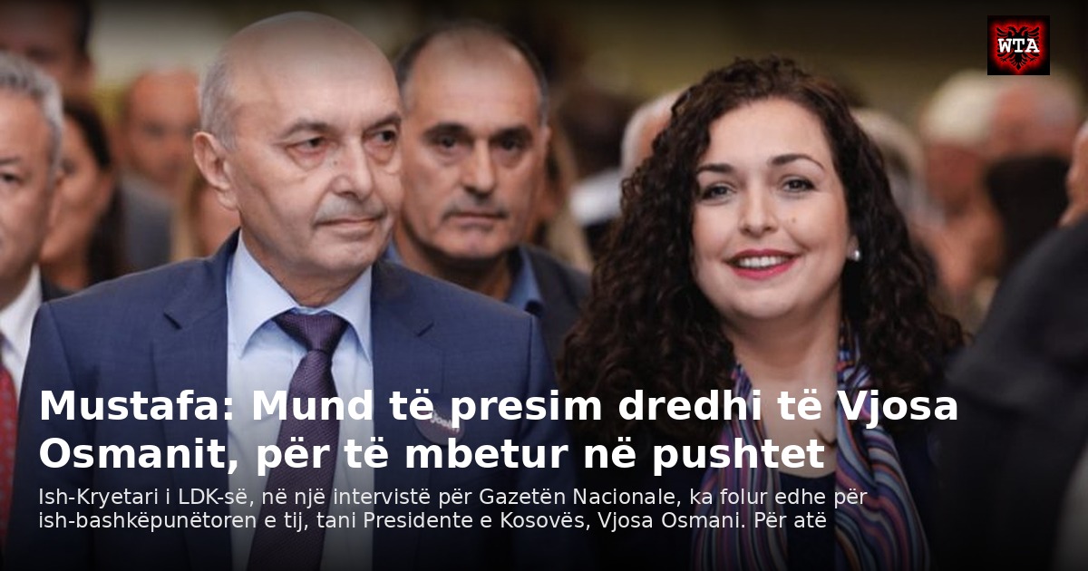 Mustafa: Mund të presim dredhi të Vjosa Osmanit, për të mbetur në pushtet