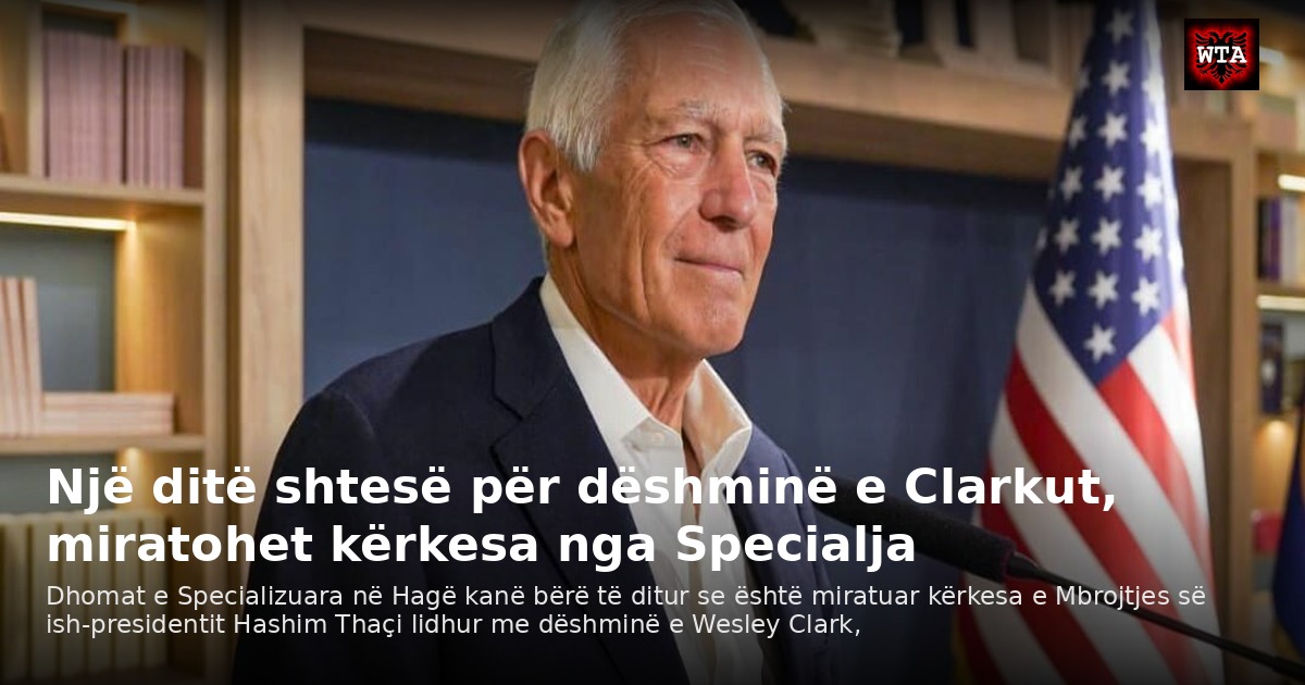 Një ditë shtesë për dëshminë e Clarkut, miratohet kërkesa nga Specialja