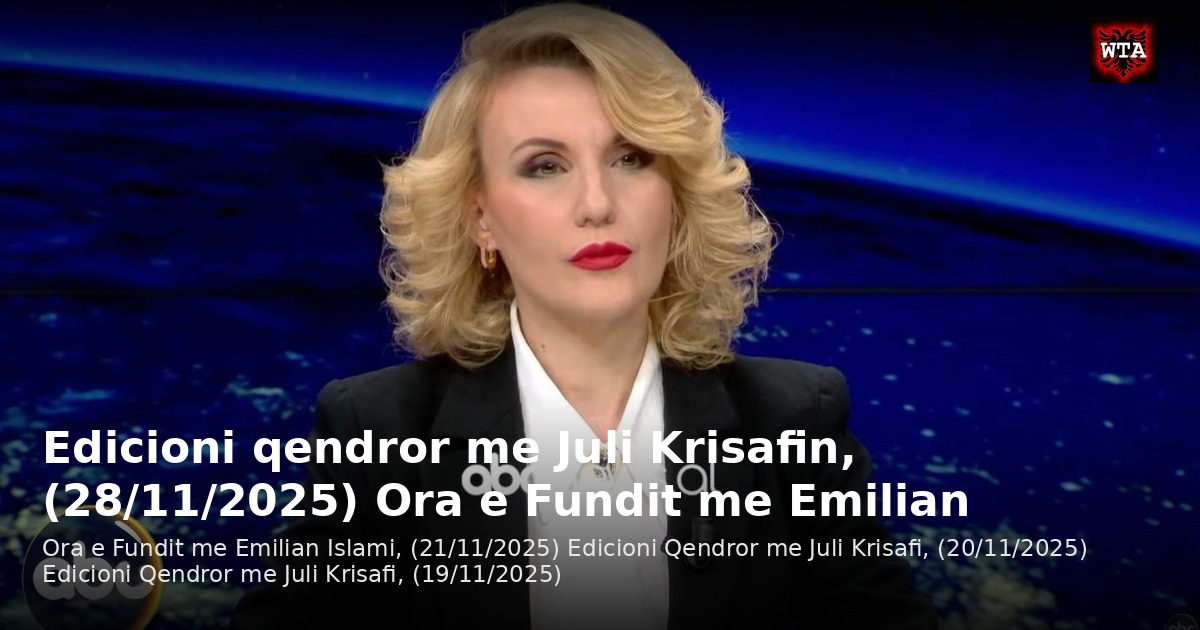 Edicioni qendror me Juli Krisafin, (28/11/2025) Ora e Fundit me Emilian