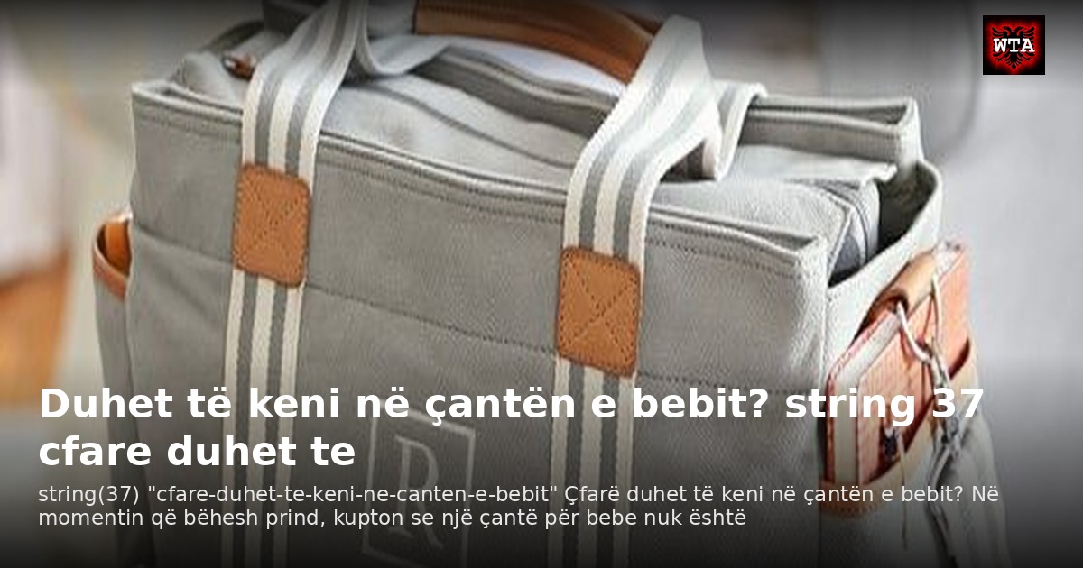 Duhet të keni në çantën e bebit? string 37 cfare duhet te