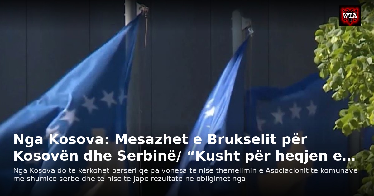 Nga Kosova: Mesazhet e Brukselit për Kosovën dhe Serbinë/ “Kusht për heqjen e…