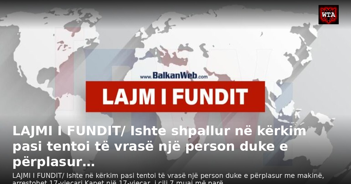 LAJMI I FUNDIT/ Ishte shpallur në kërkim pasi tentoi të vrasë një person duke e përplasur…