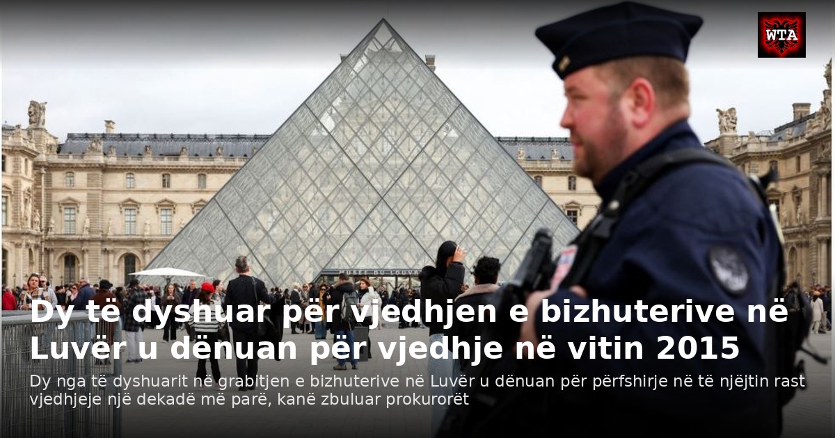 Dy të dyshuar për vjedhjen e bizhuterive në Luvër u dënuan për vjedhje në vitin 2015