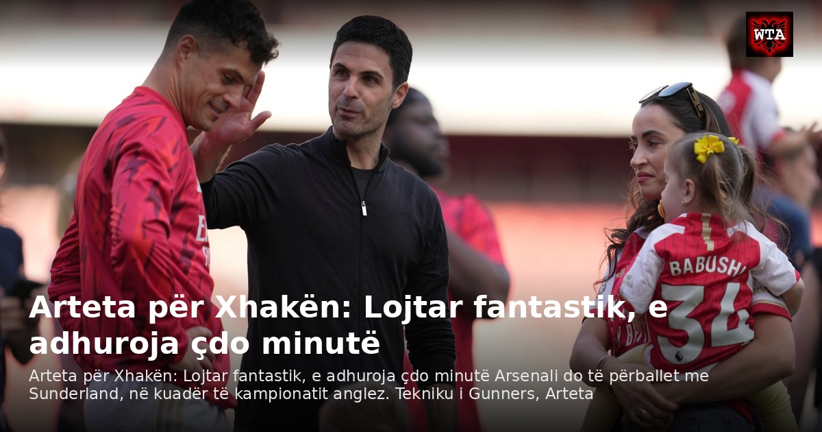Arteta për Xhakën: Lojtar fantastik, e adhuroja çdo minutë
