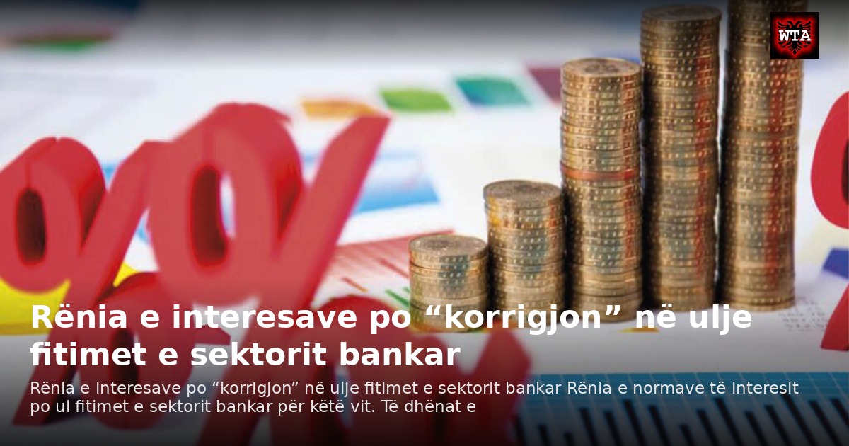 Rënia e interesave po “korrigjon” në ulje fitimet e sektorit bankar