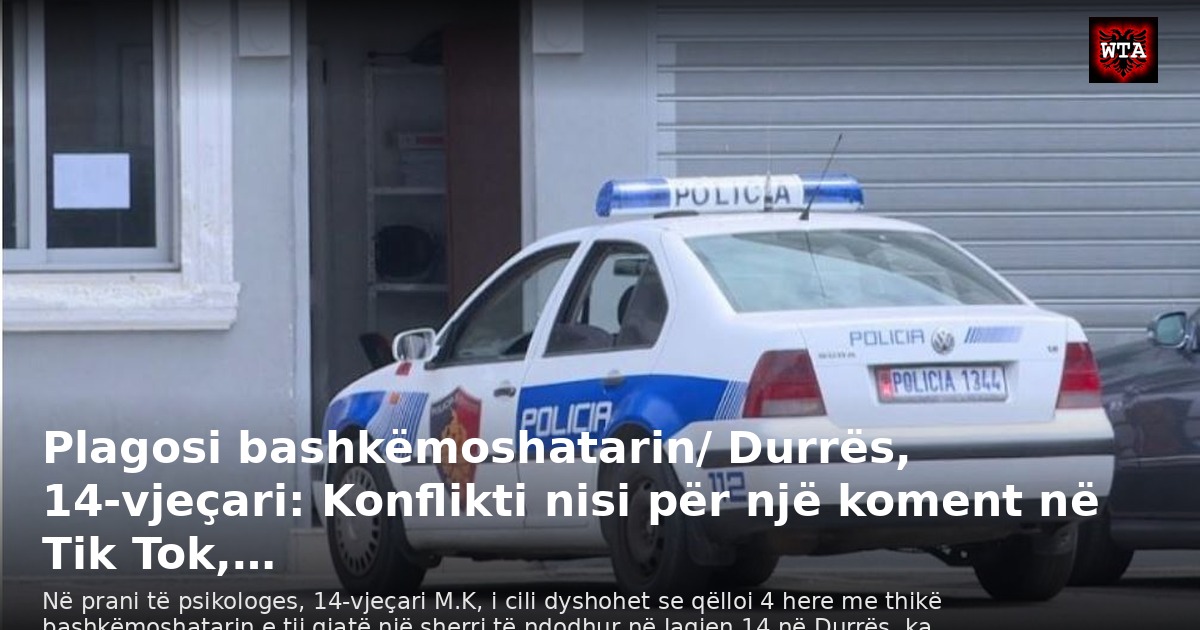 Plagosi bashkëmoshatarin/ Durrës, 14-vjeçari: Konflikti nisi për një koment në Tik Tok,…