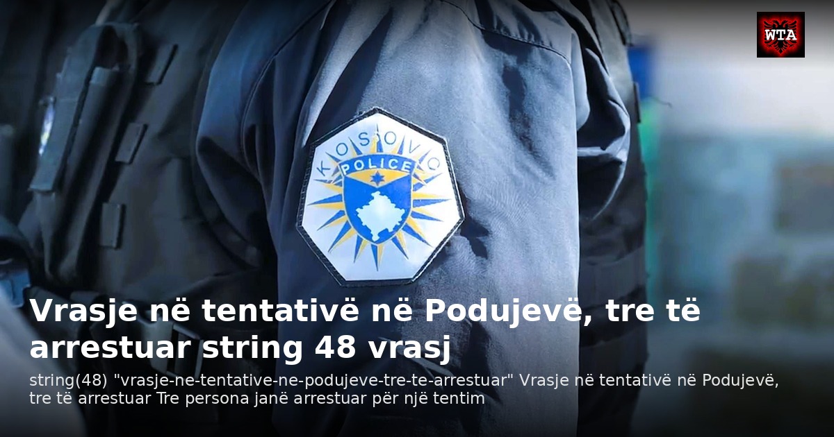 Vrasje në tentativë në Podujevë, tre të arrestuar string 48 vrasj