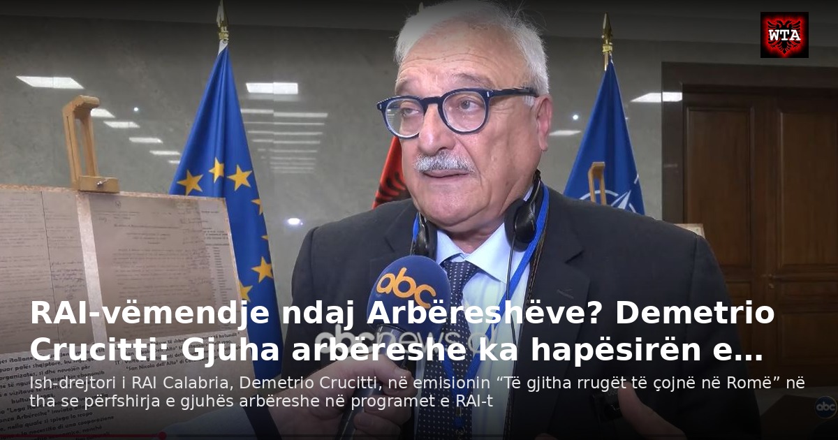 RAI-vëmendje ndaj Arbëreshëve? Demetrio Crucitti: Gjuha arbëreshe ka hapësirën e…