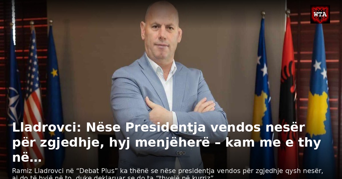 Lladrovci: Nëse Presidentja vendos nesër për zgjedhje, hyj menjëherë – kam me e thy në…
