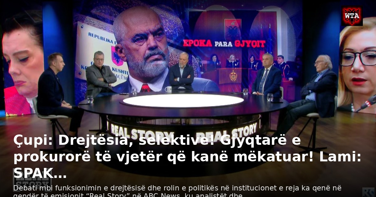 Çupi: Drejtësia, selektive! Gjyqtarë e prokurorë të vjetër që kanë mëkatuar! Lami: SPAK…