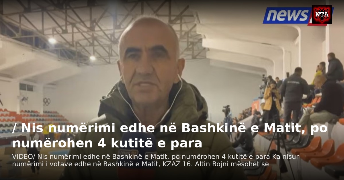 / Nis numërimi edhe në Bashkinë e Matit, po numërohen 4 kutitë e para