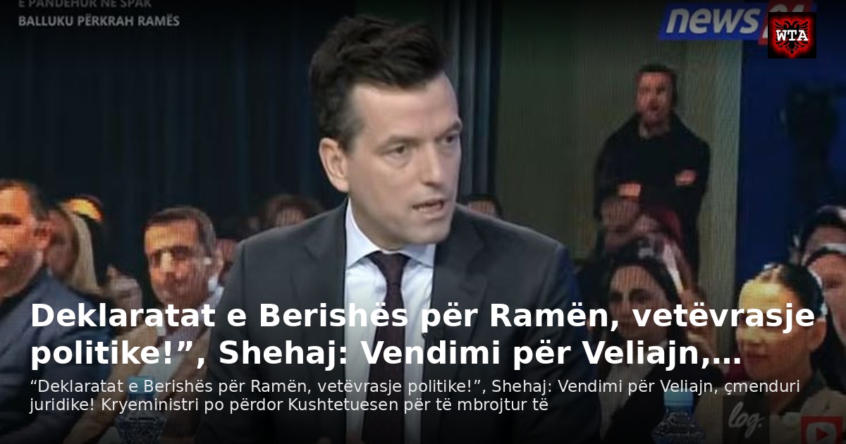 Deklaratat e Berishës për Ramën, vetëvrasje politike!”, Shehaj: Vendimi për Veliajn,…
