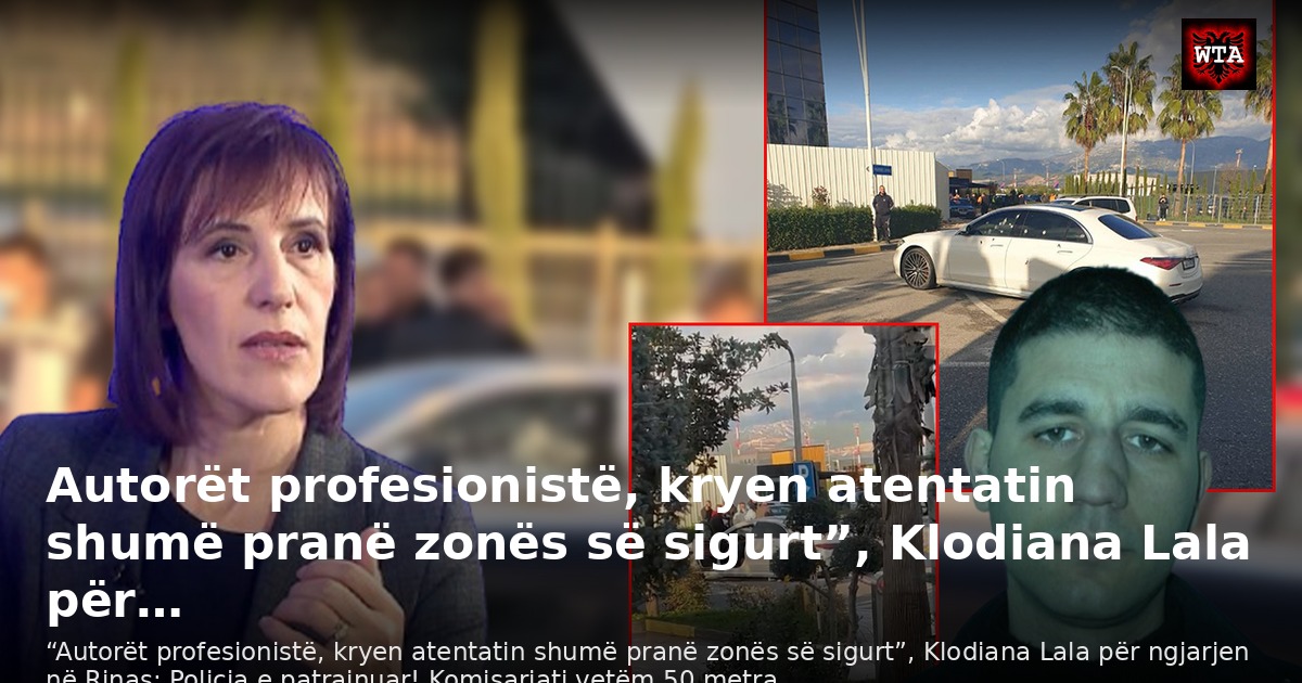 Autorët profesionistë, kryen atentatin shumë pranë zonës së sigurt”, Klodiana Lala për…