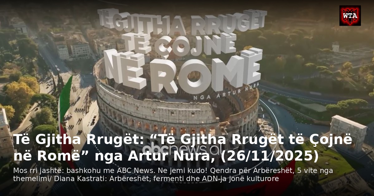 Të Gjitha Rrugët: “Të Gjitha Rrugët të Çojnë në Romë” nga Artur Nura, (26/11/2025)