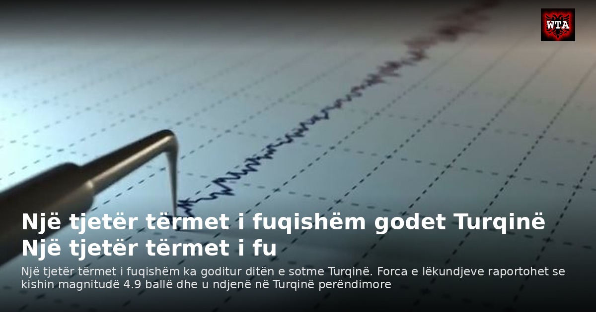 Një tjetër tërmet i fuqishëm godet Turqinë Një tjetër tërmet i fu