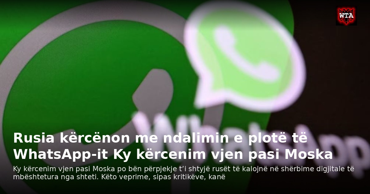 Rusia kërcënon me ndalimin e plotë të WhatsApp-it Ky kërcenim vjen pasi Moska
