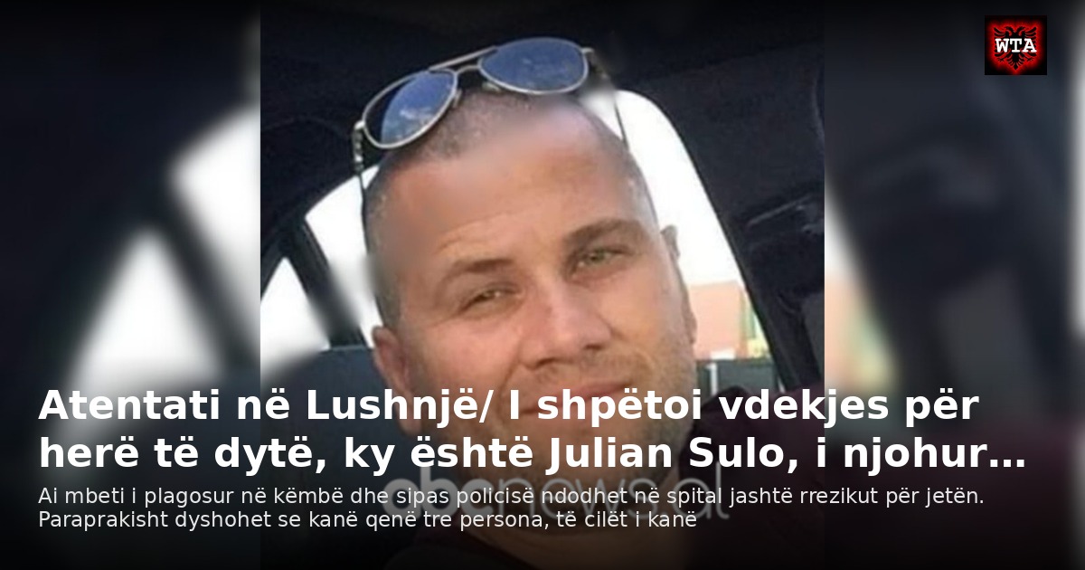Atentati në Lushnjë/ I shpëtoi vdekjes për herë të dytë, ky është Julian Sulo, i njohur…