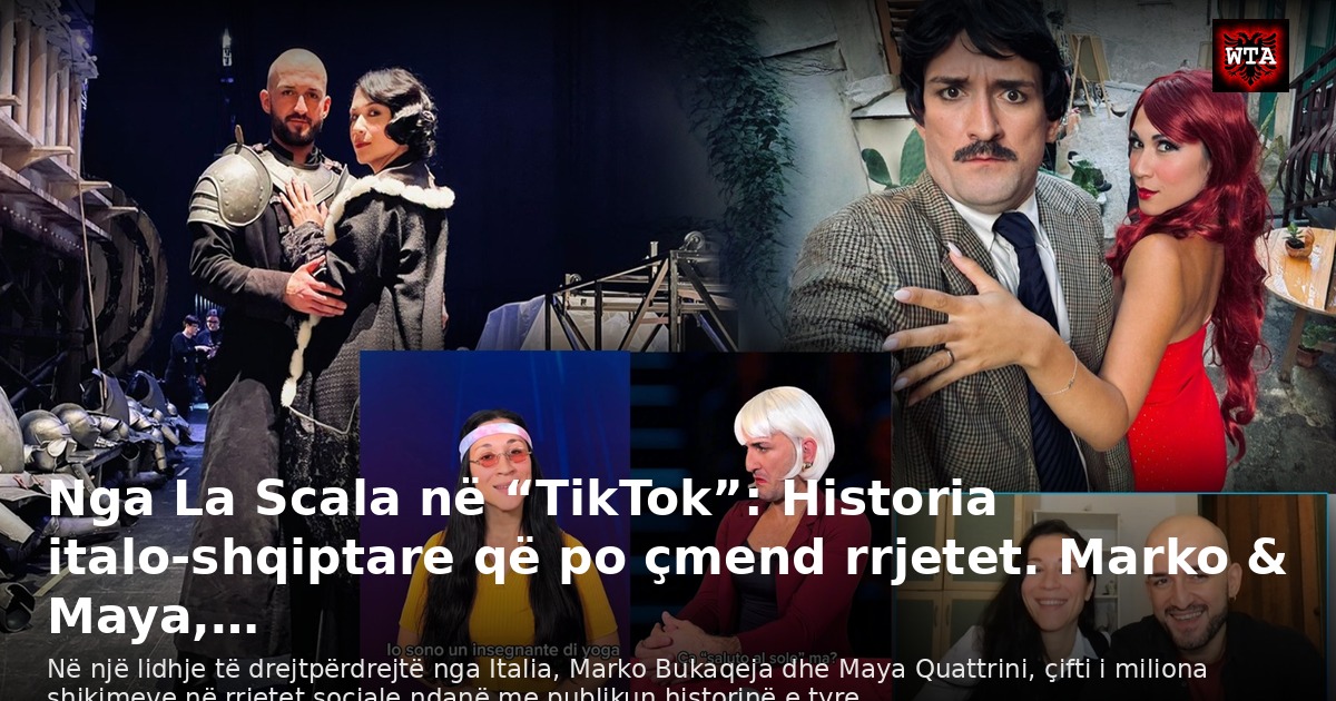 Nga La Scala në “TikTok”: Historia italo-shqiptare që po çmend rrjetet. Marko & Maya,…
