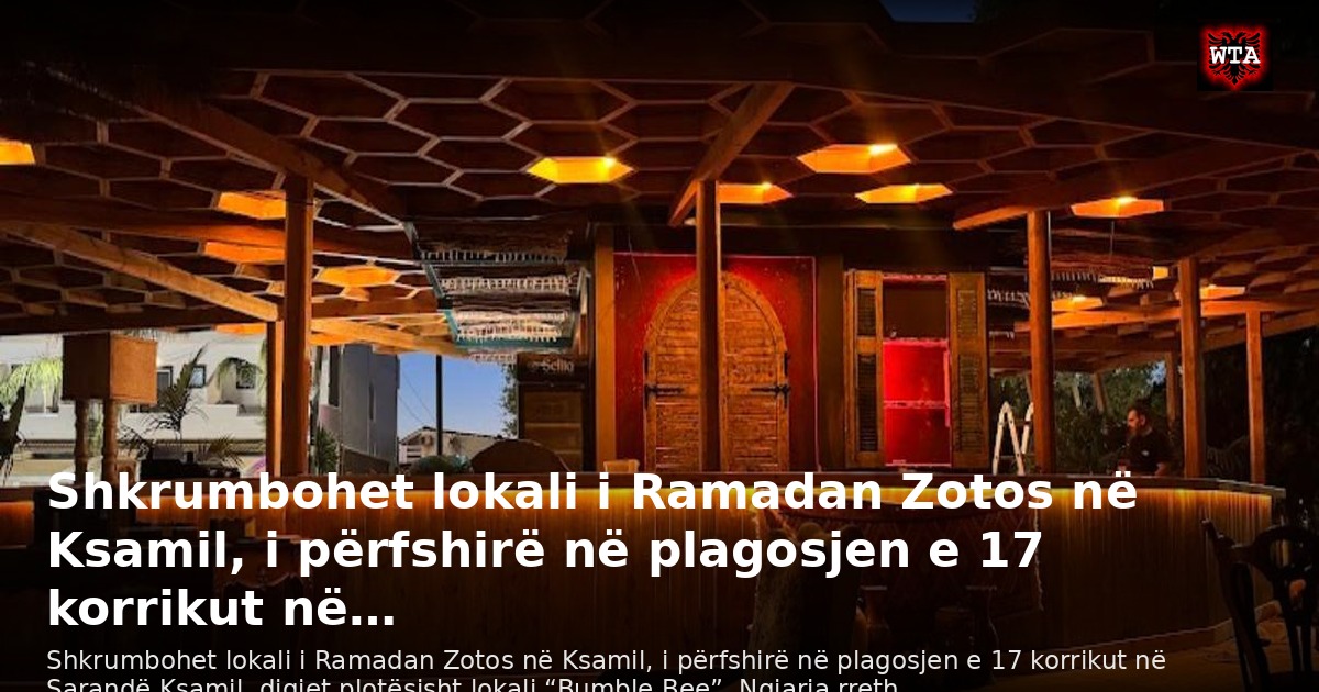 Shkrumbohet lokali i Ramadan Zotos në Ksamil, i përfshirë në plagosjen e 17 korrikut në…