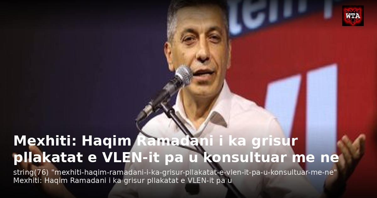 Mexhiti: Haqim Ramadani i ka grisur pllakatat e VLEN-it pa u konsultuar me ne