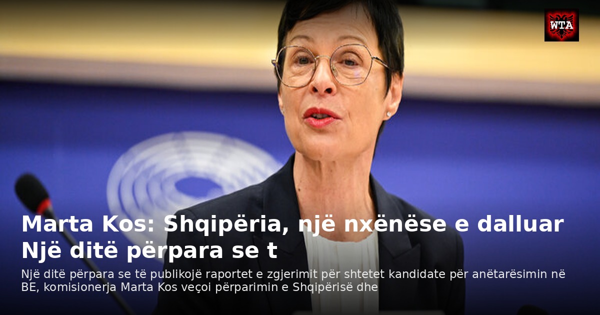 Marta Kos: Shqipëria, një nxënëse e dalluar Një ditë përpara se t