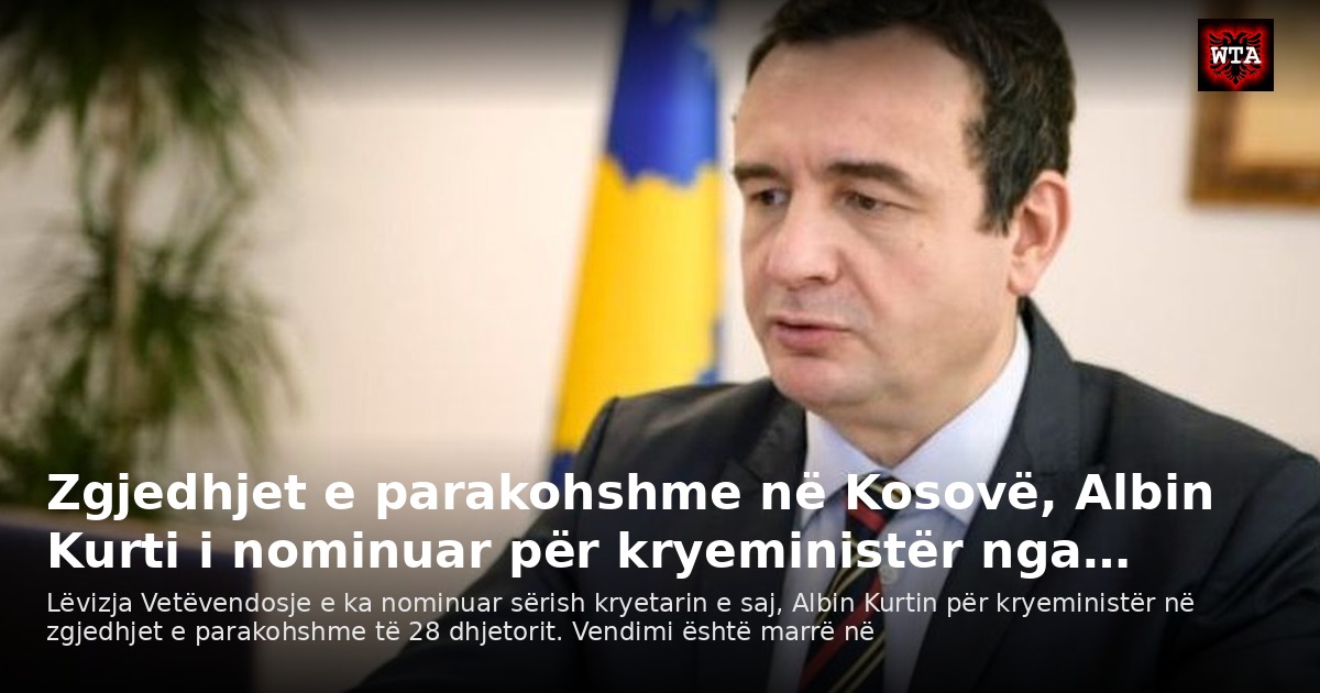 Zgjedhjet e parakohshme në Kosovë, Albin Kurti i nominuar për kryeministër nga…