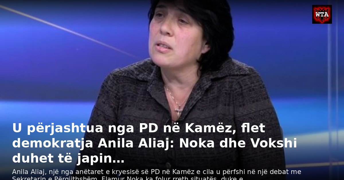 U përjashtua nga PD në Kamëz, flet demokratja Anila Aliaj: Noka dhe Vokshi duhet të japin…