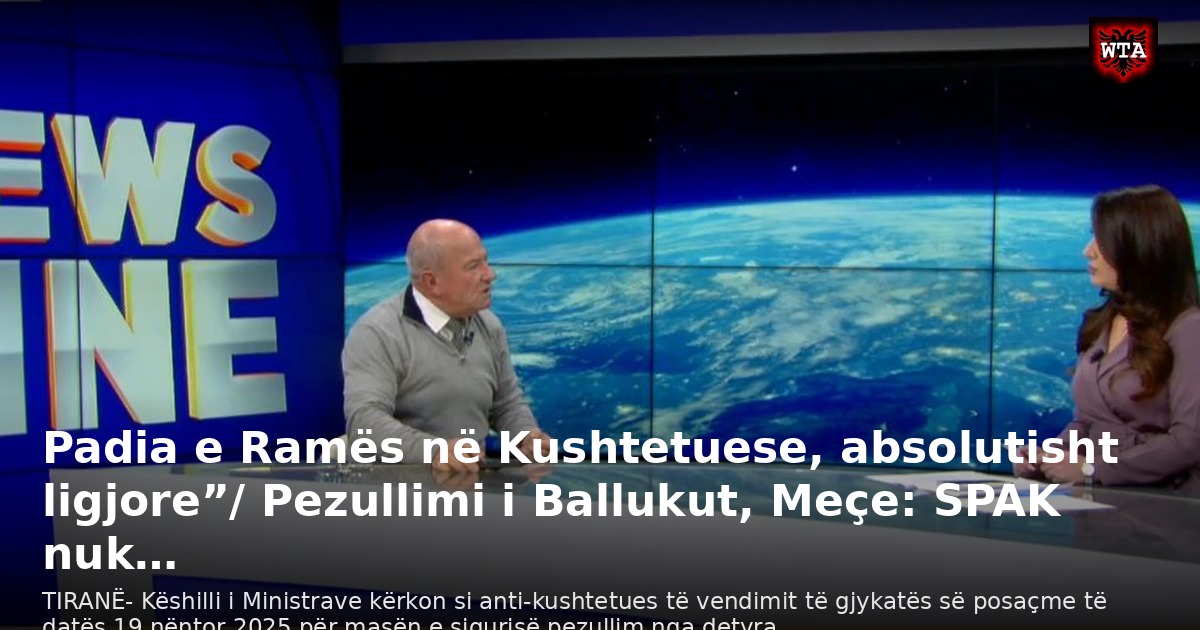 Padia e Ramës në Kushtetuese, absolutisht ligjore”/ Pezullimi i Ballukut, Meçe: SPAK nuk…
