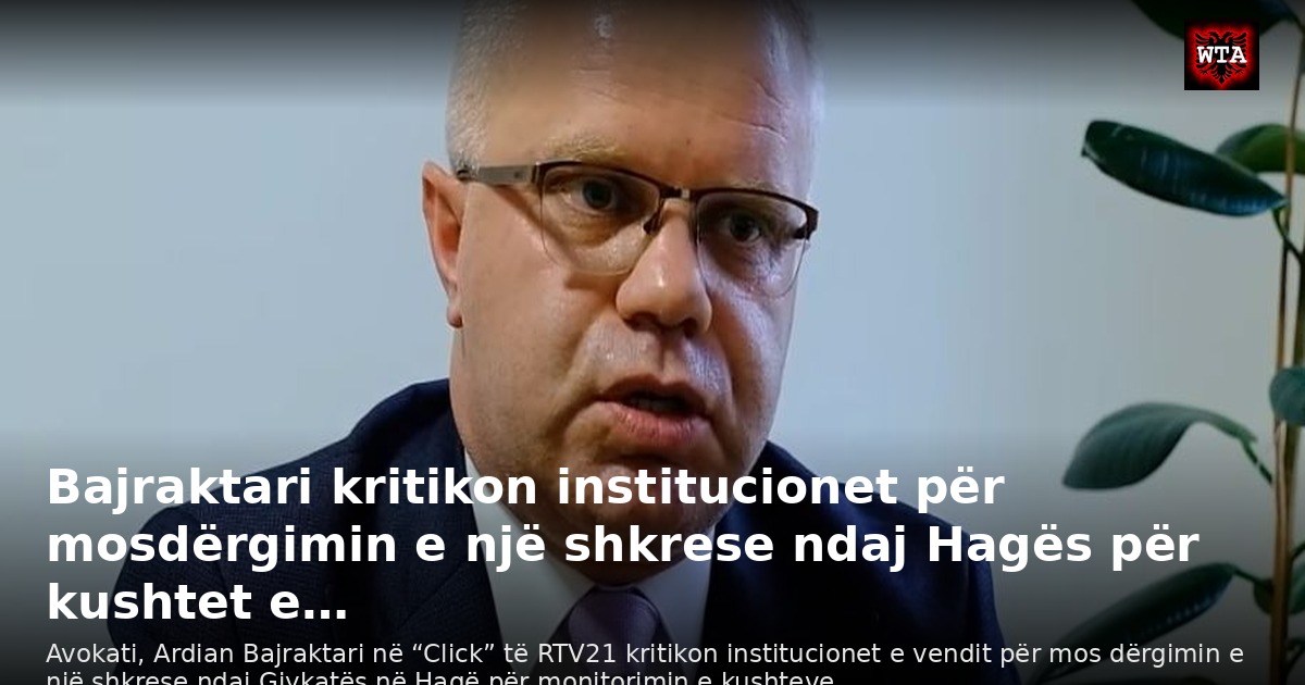 Bajraktari kritikon institucionet për mosdërgimin e një shkrese ndaj Hagës për kushtet e…