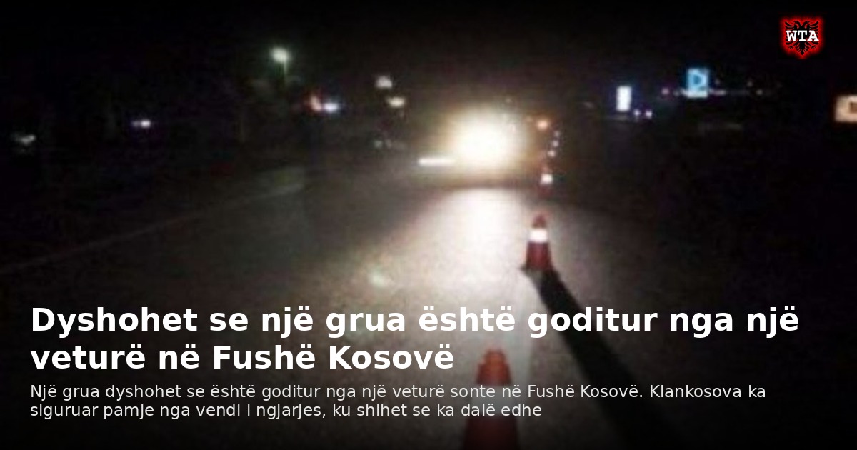 Dyshohet se një grua është goditur nga një veturë në Fushë Kosovë