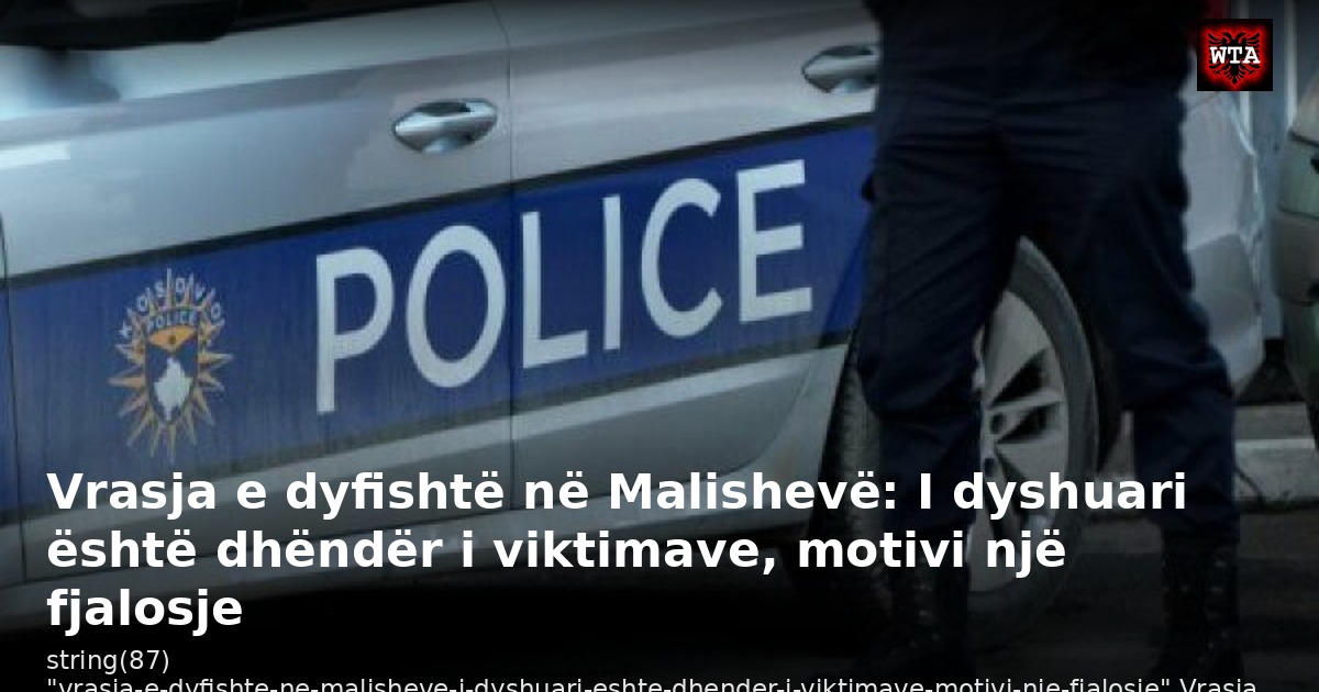Vrasja e dyfishtë në Malishevë: I dyshuari është dhëndër i viktimave, motivi një fjalosje