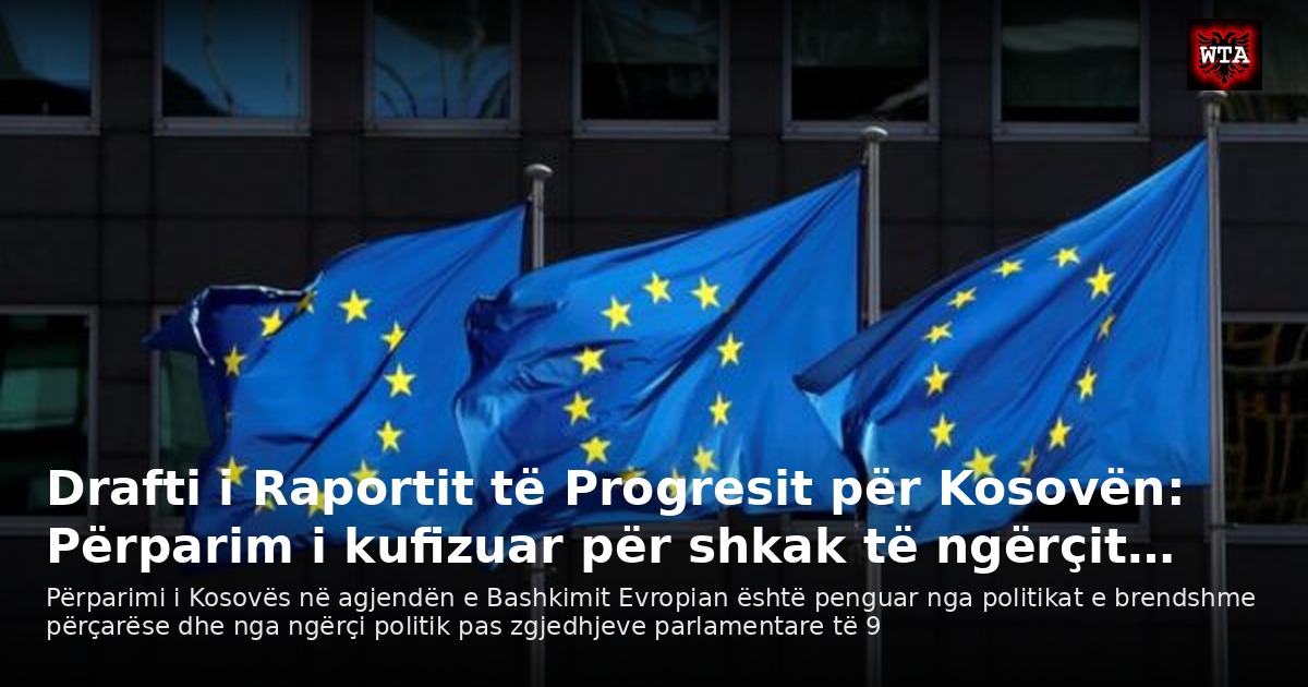 Drafti i Raportit të Progresit për Kosovën: Përparim i kufizuar për shkak të ngërçit…